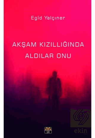 Akşam Kızıllığında Aldılar Onu