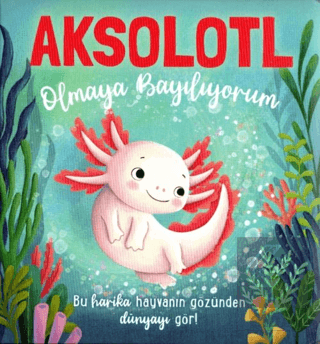 Aksolotl Olmaya Bayılıyorum Em Bruce Net Çocuk Yayınları Satın Al - ek