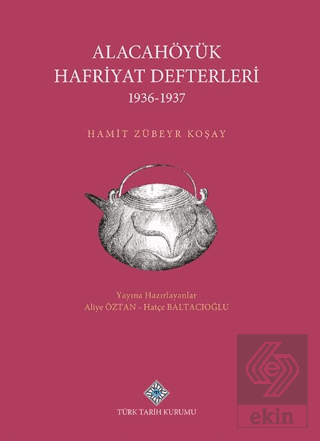 Alacahöyük Hafriyatı Defterleri 1936-1937