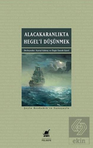 Alacakaranlıkta Hegel'i Düşünmek
