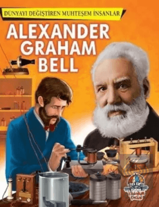 Alexander Graham Bell - Dünyayı Değiştiren Muhteşe