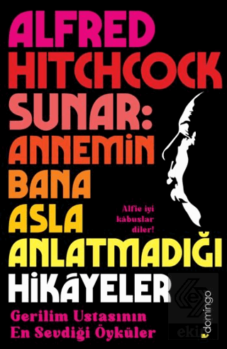 Alfred Hitchcock Sunar: Annemin Bana Asla Anlatmadığı Hikâyeler