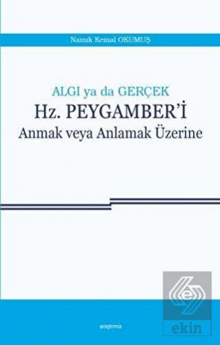 Algı ya da Gerçek: Hz. Peygamber'i Anmak veya Anla