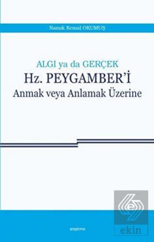 Algı ya da Gerçek: Hz. Peygamber'i Anmak veya Anla