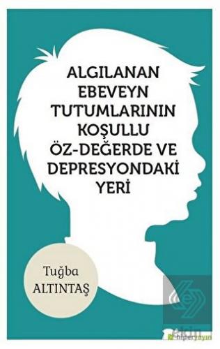 Algılanan Ebeveyn Tutumlarının Koşullu Öz - Değerd