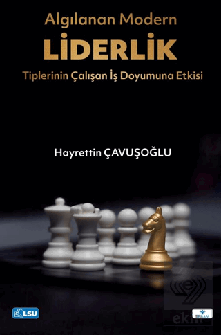 Algılanan Modern Liderlik Tiplerinin Çalışan İş Doyumuna Etkisi