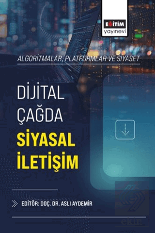 Algoritmalar, Platformlar ve Siyaset: Dijital Çağda Siyasal İletişim K