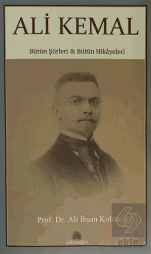 Ali Kemal - Bütün Şiirleri ve Bütün Hikayeleri