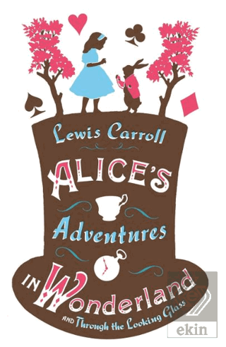Alice's Adventures in Wonderland, Through the Looking Glass and Alice's Adventures Under Ground