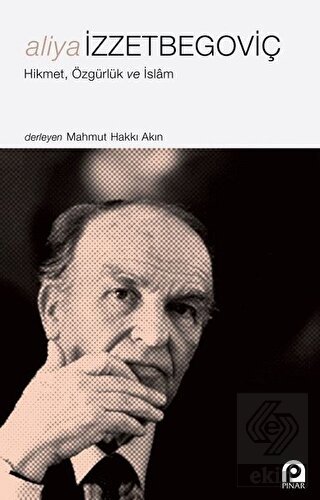 Aliya İzzetbegoviç - Hikmet Özgürlük ve İslam