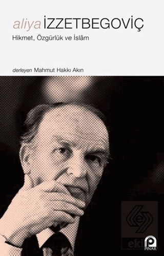 Aliya İzzetbegoviç - Hikmet Özgürlük ve İslam