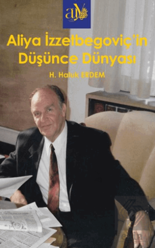 Aliya İzzzetbegoviç'in Düşünce Dünyası