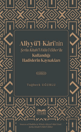 Aliyyu¨'l-Kârî'nin Şerhu Kitabi'l-Fıkhı'l-Ekber'de Kullandığı Hadislerin Kaynakları