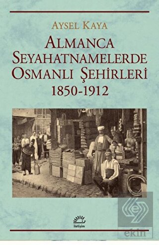 Almanca Seyahatnamelerde Osmanlı S¸ehirleri 1850-1