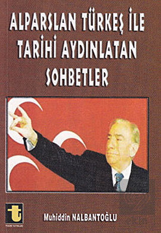 Alparslan Türkeş ile Tarihi Aydınlatan Sohbetler