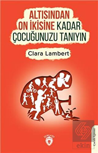 Altısından On İkisine Kadar Çocuğunuzu Tanıyın