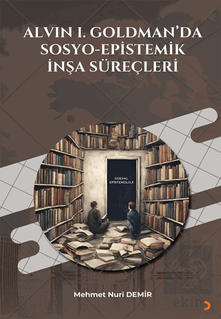 Alvin I. Goldmanda Sosyo-Epistemik İnşa Süreçleri