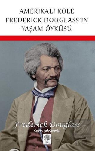 Amerikalı Köle Frederick Douglass'ın Yaşam Öyküsü