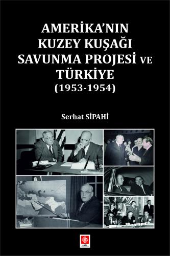Amerika'nın Kuzey Kuşağı Savunma Projesi ve Türkiye (1953-1954) Serhat Sipahi