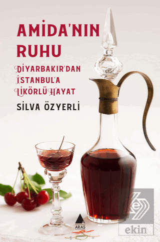 Amida'nın Ruhu - Diyarbakır'dan İstanbul'a Likörlü