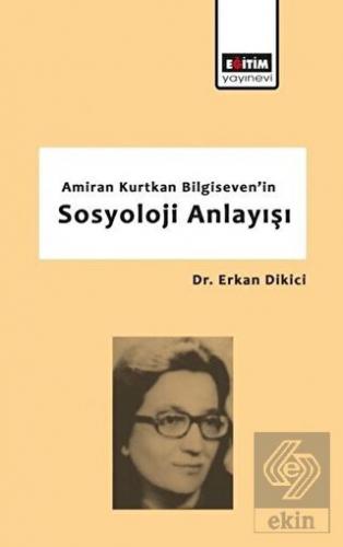 Amiran Kurtkan Bilgiseven\'in Sosyoloji Anlayışı