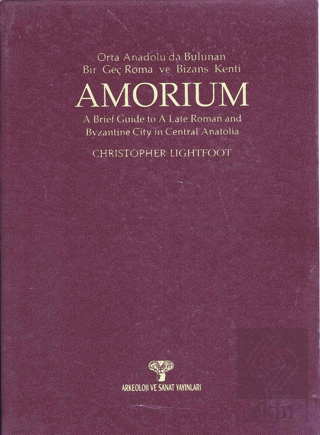 Amorium Orta Anadoluda Bulunan Bir Geç Roma ve Bizans Kenti