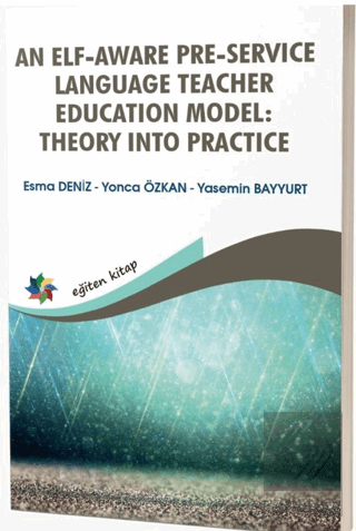 An Elf - Aware Pre - Service Language Teacher Education Model: Theory Into Practice