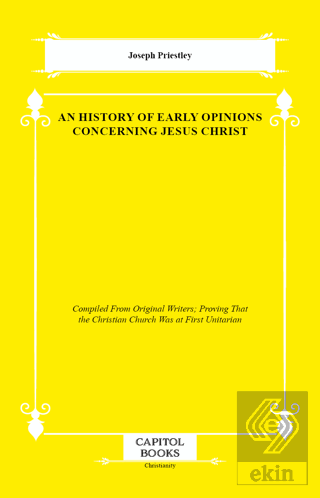An History of Early Opinions Concerning Jesus Christ