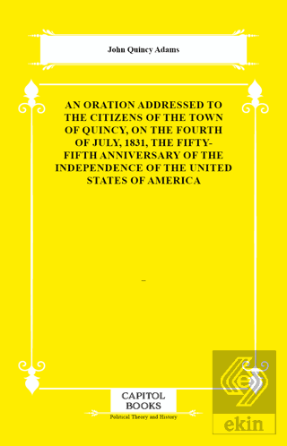 An Oration Addressed to the Citizens of the Town of Quincy, on the Fou