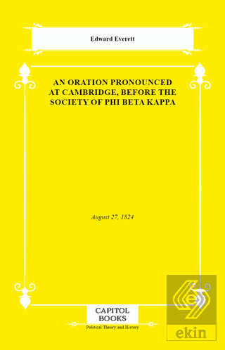 An Oration Pronounced at Cambridge, Before the Society of Phi Beta Kap