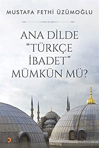 Ana Dilde ''Türkçe İbadet'' Mümkün mü?