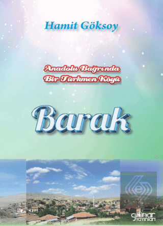 Anadolu Bağrında Bir Türkmen Köyü Barak