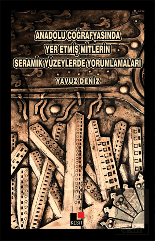 Anadolu Coğrafyasında Yer Etmiş Mitlerin Seramik Yüzeylerde Yorumlamaları