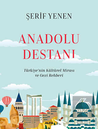 Anadolu Destanı Türkiye'nin Kültürel Mirası ve Gezi Rehberi