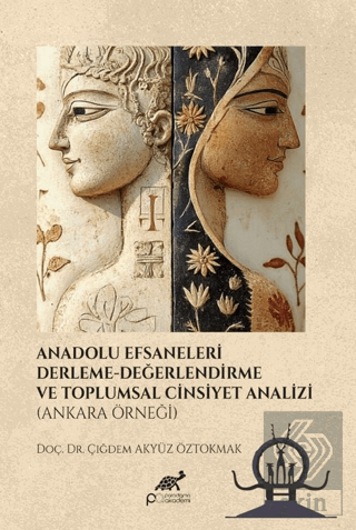 Anadolu Efsaneleri Derleme- Değerlendirme ve Toplumsal Cinsiyet Analizi (Ankara Örneği)