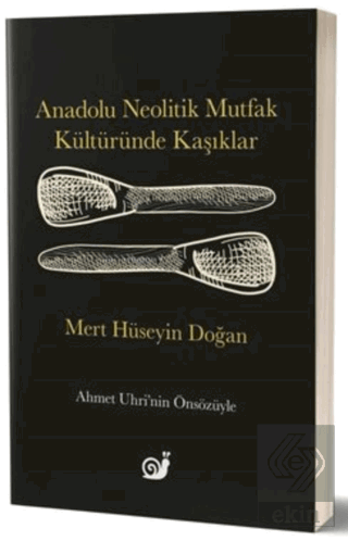Anadolu Neolitik Mutfak Kültüründe Kaşıklar