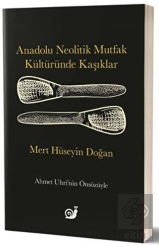 Anadolu Neolitik Mutfak Kültüründe Kaşıklar