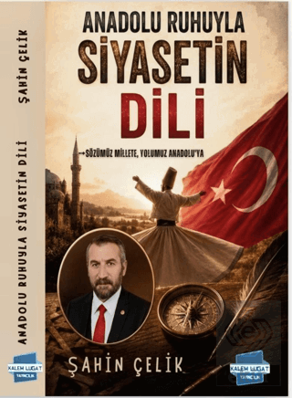 Anadolu Ruhuyla Siyasetin Dili Şahin Çelik Kalem Lügat Yayıncılık Satı