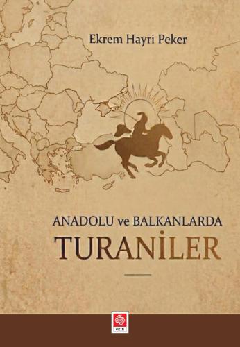 Anadolu ve Balkanlarda Turaniler / Ekrem Hayri Peker