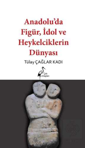 Anadolu'da Figür, İdol ve Heykelciklerin Dünyası