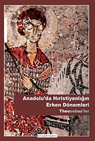 Anadolu'da Hristiyanlığın Erken Dönemleri Theosebe