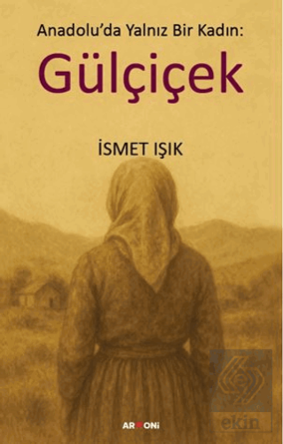 Anadolu'da Yalnız Bir Kadın: Gülçiçek