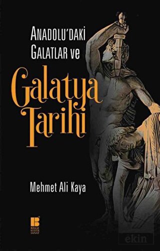 Anadolu\'daki Galatlar ve Galatya Tarihi