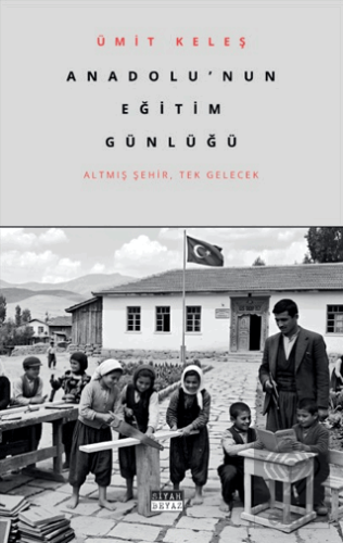 Anadolu'nun Eğitim Günlüğü Ümit Keleş Siyah Beyaz Yayınları Satın Al -