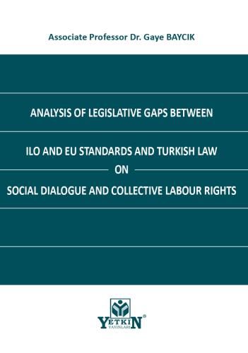 ANALYSIS OF LEGISLATIVE GAPS BETWEEN ILO AND EU STANDARDS AND TURKISH 