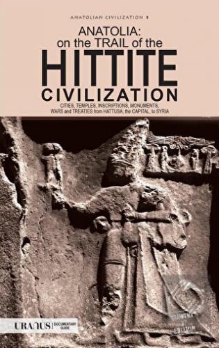 Anatolia: On The Trail Of the Hittite Civilization