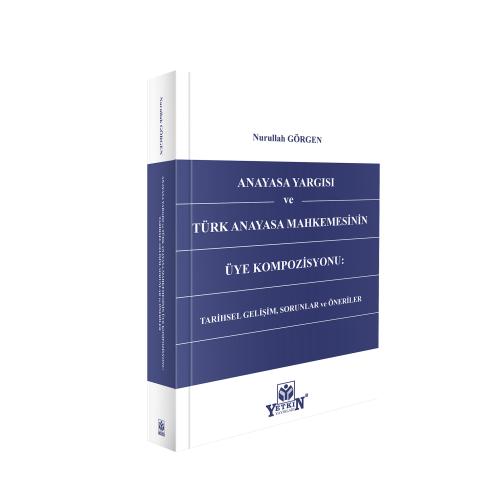 Anayasa Yargısı ve Türk Anayasa Mahkemesinin Üye Kompozisyonu: Tarihse