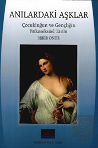 Anılardaki Aşklar: Çocukluğun ve Gençliğin Psikose