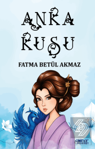 Anka Kuşu Fatma Betül Akmaz Gülnar Yayınları Satın Al - ekinkitap.com