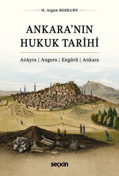 Ankara'nın Hukuk Tarihi H. Argun Bozkurt Seçkin Yayıncılık Satın Al - 